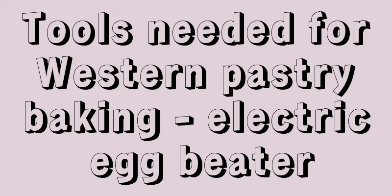 Tools needed for Western pastry baking - electric egg beater