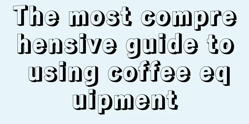 The most comprehensive guide to using coffee equipment