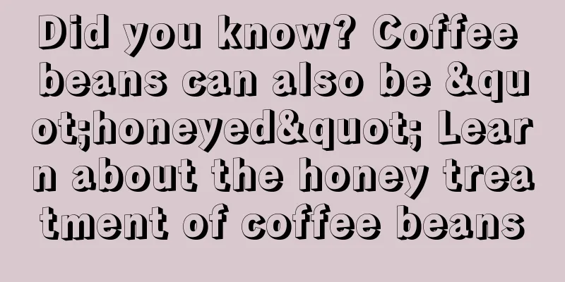 Did you know? Coffee beans can also be "honeyed" Learn about the honey treatment of coffee beans