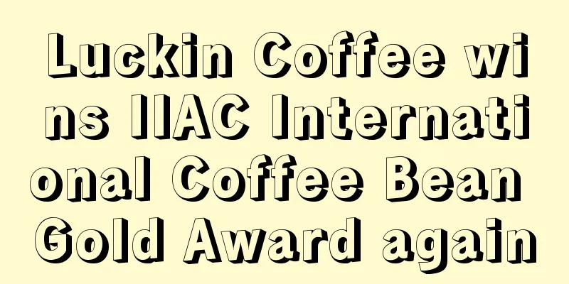 Luckin Coffee wins IIAC International Coffee Bean Gold Award again