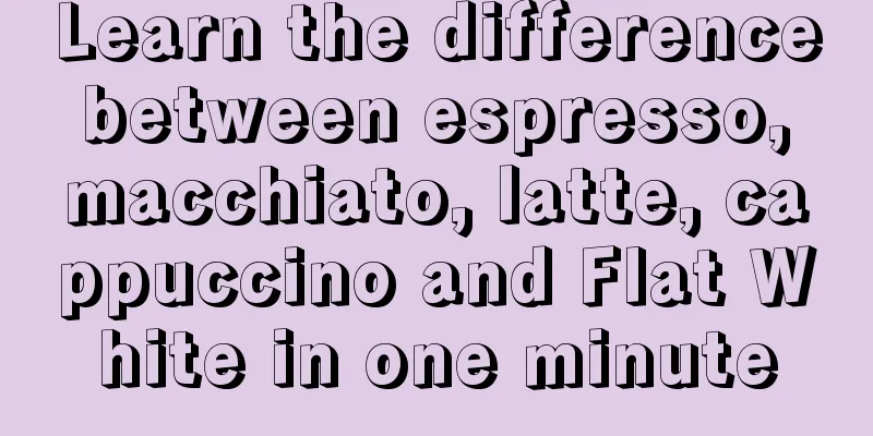 Learn the difference between espresso, macchiato, latte, cappuccino and Flat White in one minute