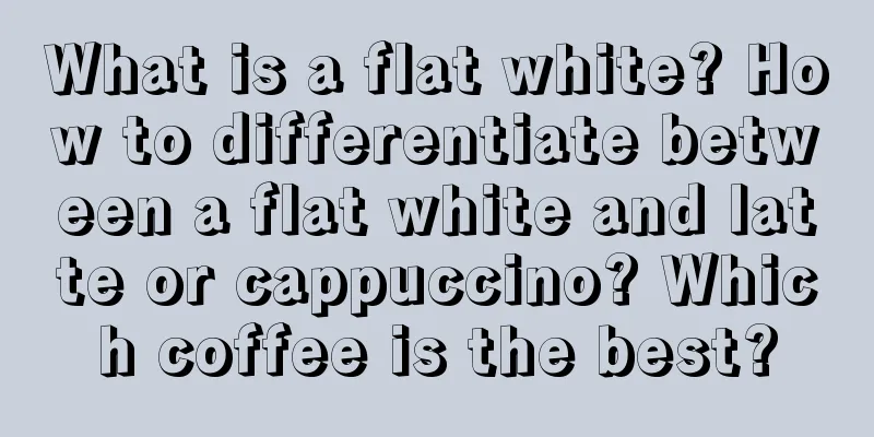 What is a flat white? How to differentiate between a flat white and latte or cappuccino? Which coffee is the best?