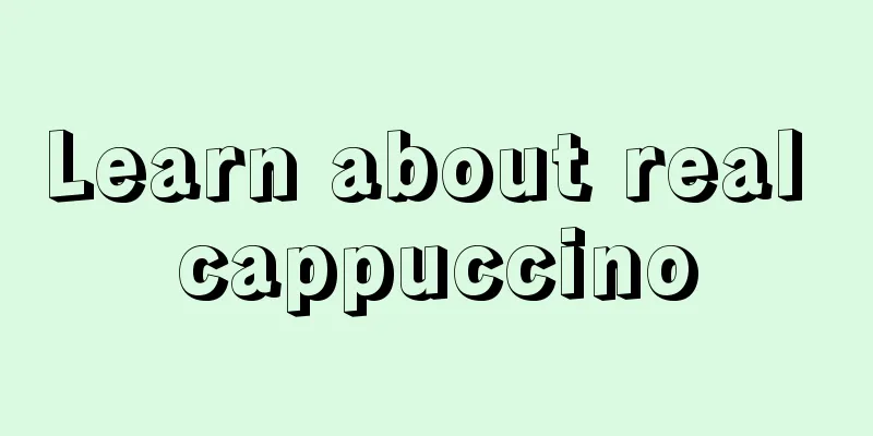 Learn about real cappuccino