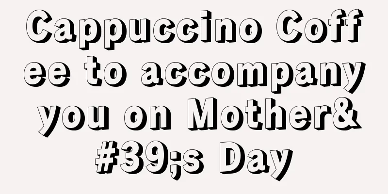 Cappuccino Coffee to accompany you on Mother's Day