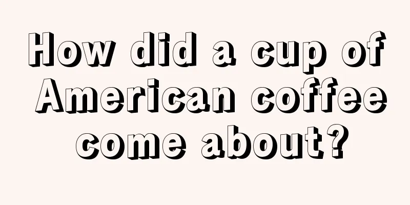 How did a cup of American coffee come about?