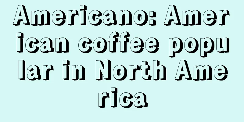 Americano: American coffee popular in North America