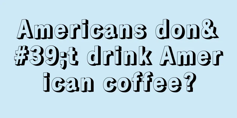 Americans don't drink American coffee?