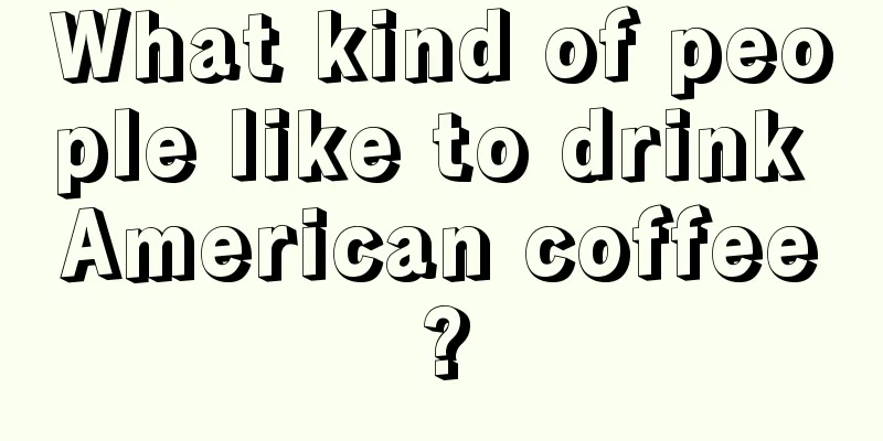 What kind of people like to drink American coffee?