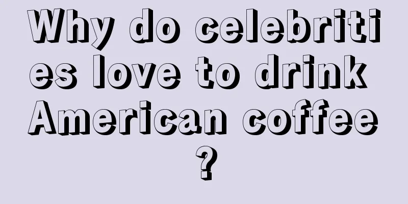 Why do celebrities love to drink American coffee?