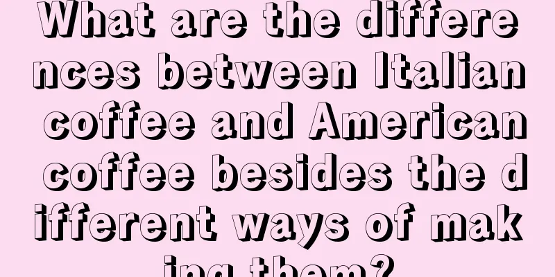 What are the differences between Italian coffee and American coffee besides the different ways of making them?