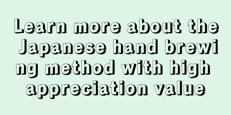 Learn more about the Japanese hand brewing method with high appreciation value