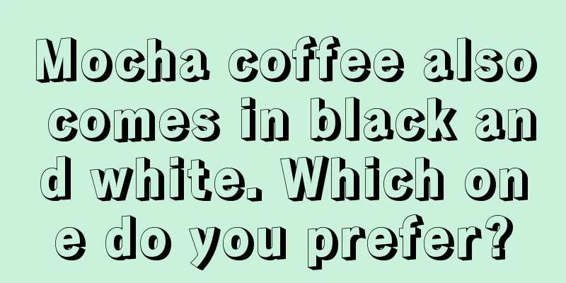 Mocha coffee also comes in black and white. Which one do you prefer?