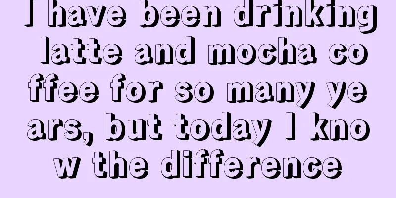 I have been drinking latte and mocha coffee for so many years, but today I know the difference