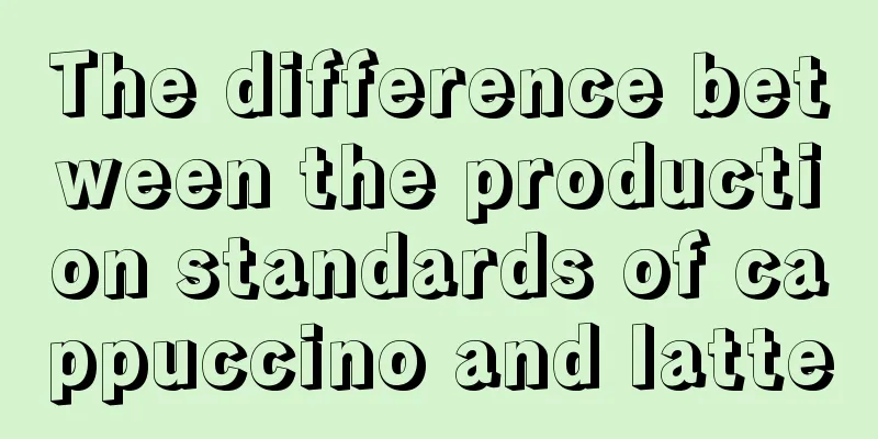 The difference between the production standards of cappuccino and latte