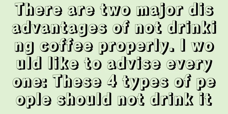 There are two major disadvantages of not drinking coffee properly. I would like to advise everyone: These 4 types of people should not drink it