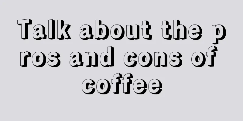 Talk about the pros and cons of coffee