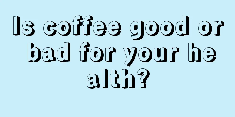 Is coffee good or bad for your health?