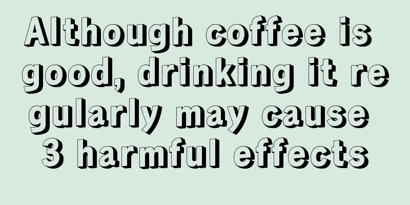 Although coffee is good, drinking it regularly may cause 3 harmful effects