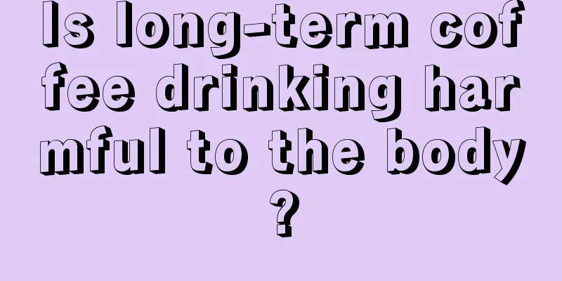 Is long-term coffee drinking harmful to the body?