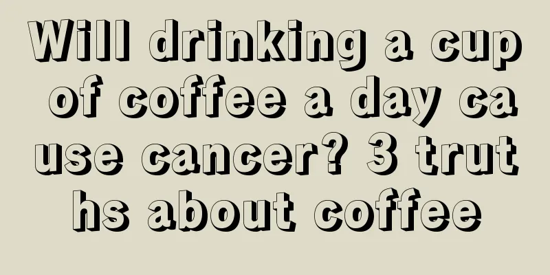 Will drinking a cup of coffee a day cause cancer? 3 truths about coffee