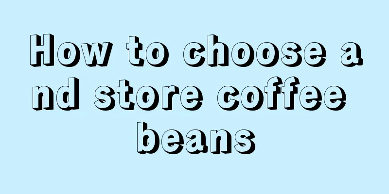 How to choose and store coffee beans