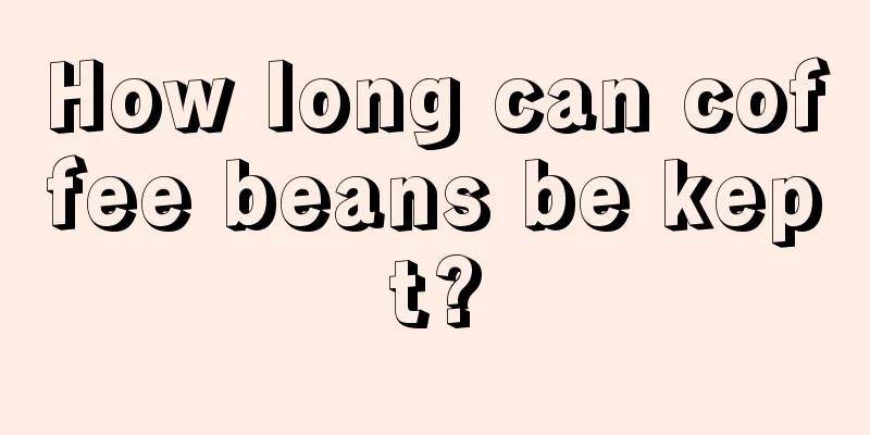 How long can coffee beans be kept?