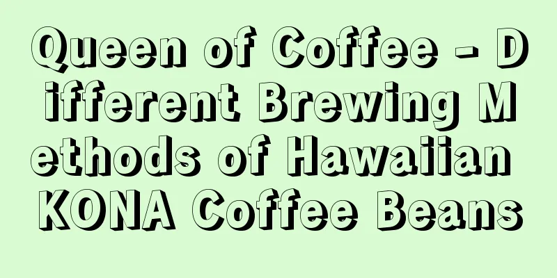 Queen of Coffee - Different Brewing Methods of Hawaiian KONA Coffee Beans