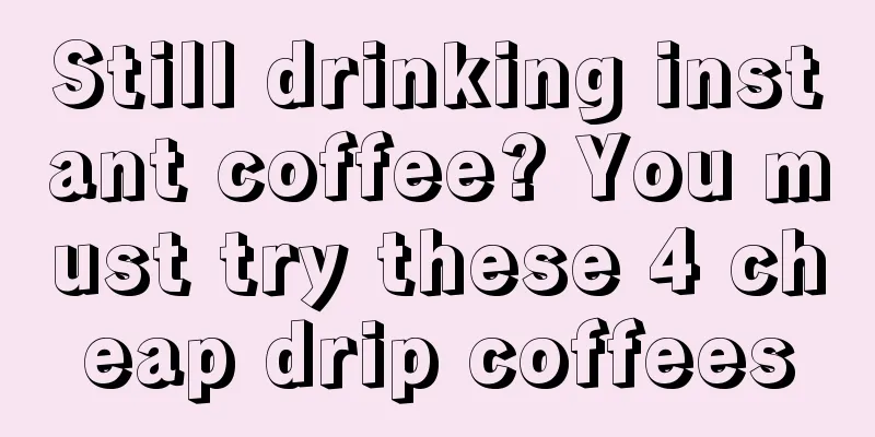 Still drinking instant coffee? You must try these 4 cheap drip coffees