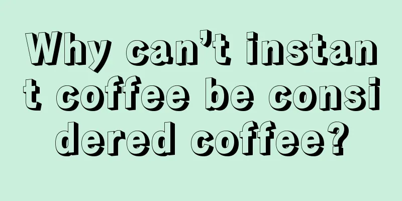 Why can’t instant coffee be considered coffee?