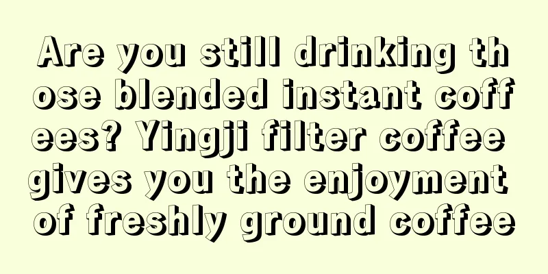 Are you still drinking those blended instant coffees? Yingji filter coffee gives you the enjoyment of freshly ground coffee