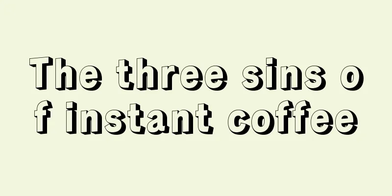 The three sins of instant coffee