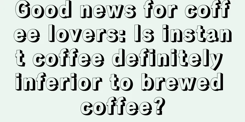 Good news for coffee lovers: Is instant coffee definitely inferior to brewed coffee?