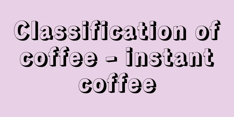 Classification of coffee - instant coffee