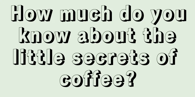 How much do you know about the little secrets of coffee?