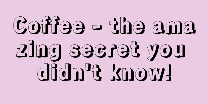 Coffee - the amazing secret you didn't know!