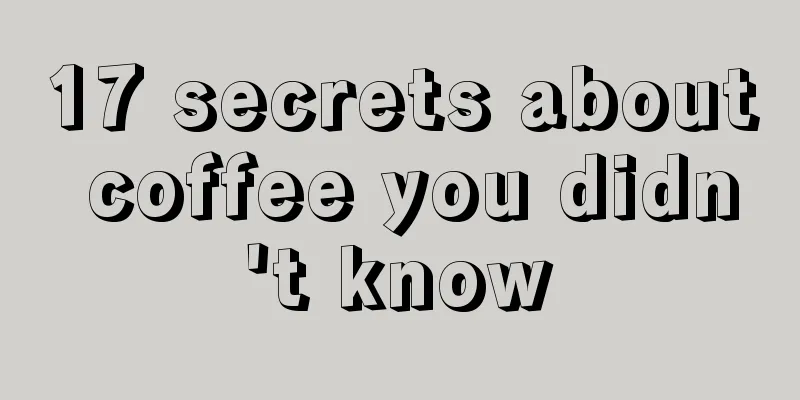 17 secrets about coffee you didn't know