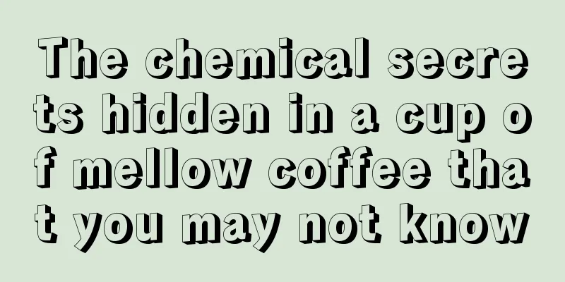 The chemical secrets hidden in a cup of mellow coffee that you may not know