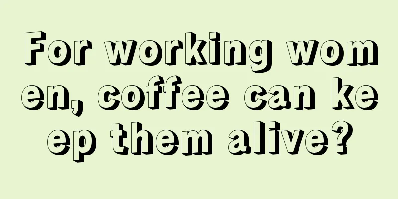 For working women, coffee can keep them alive?