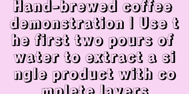 Hand-brewed coffee demonstration | Use the first two pours of water to extract a single product with complete layers