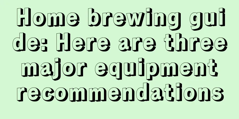 Home brewing guide: Here are three major equipment recommendations