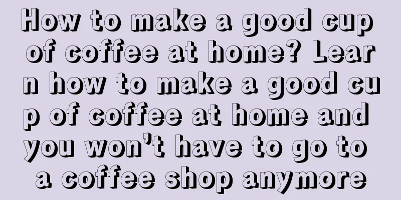 How to make a good cup of coffee at home? Learn how to make a good cup of coffee at home and you won’t have to go to a coffee shop anymore