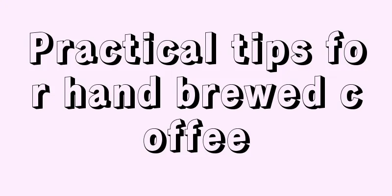 Practical tips for hand brewed coffee