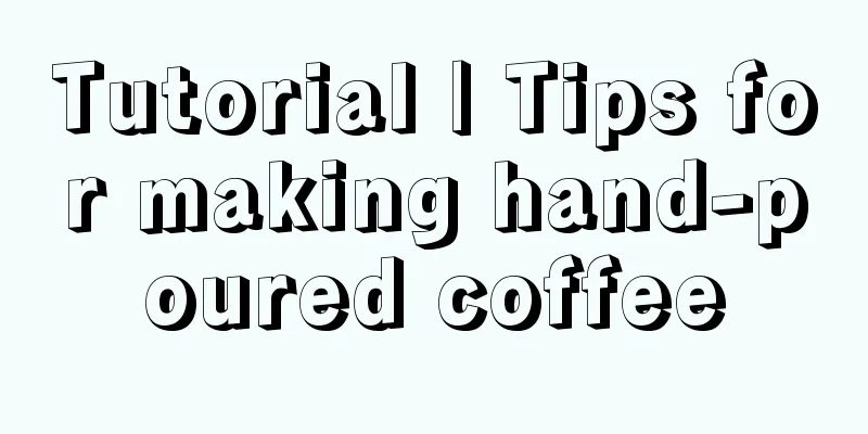 Tutorial | Tips for making hand-poured coffee