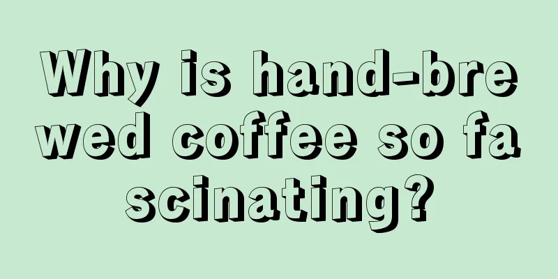 Why is hand-brewed coffee so fascinating?