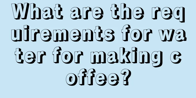 What are the requirements for water for making coffee?