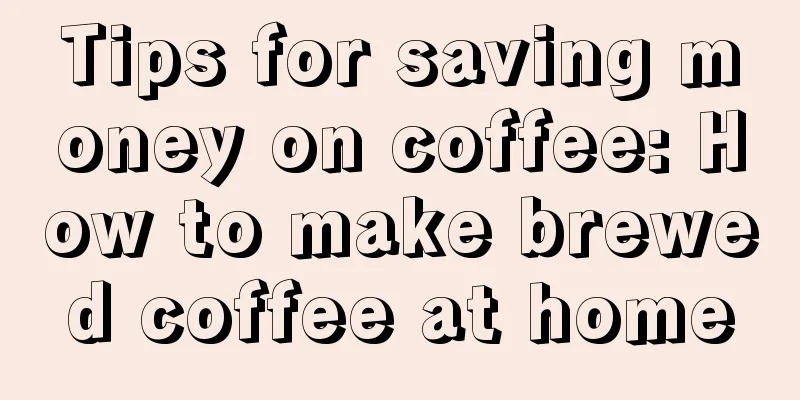 Tips for saving money on coffee: How to make brewed coffee at home