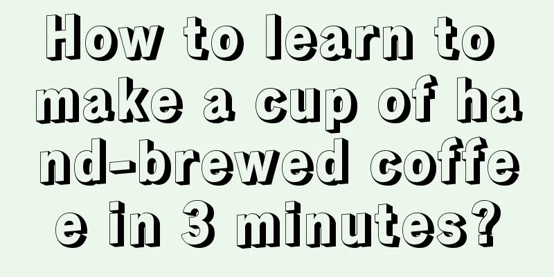 How to learn to make a cup of hand-brewed coffee in 3 minutes?