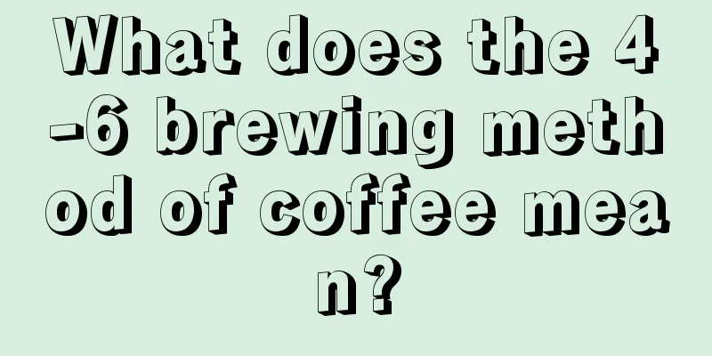 What does the 4-6 brewing method of coffee mean?