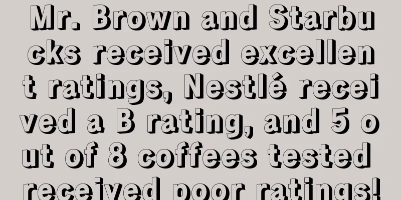 Mr. Brown and Starbucks received excellent ratings, Nestlé received a B rating, and 5 out of 8 coffees tested received poor ratings!