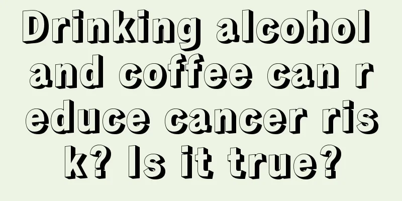 Drinking alcohol and coffee can reduce cancer risk? Is it true?